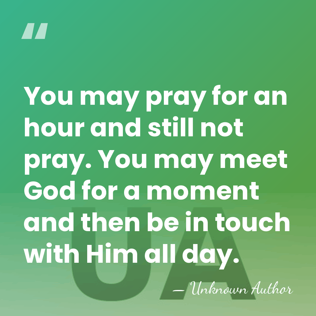 You may pray for an hour and still not pray. You may&hellip; - Unknown Author