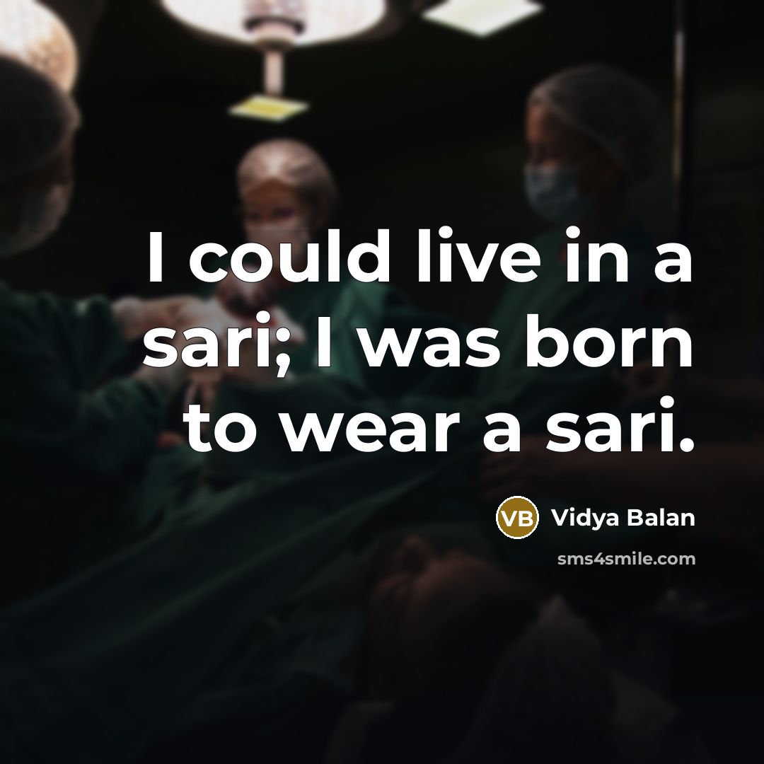 “I could live in a sari; I was born to…” quote by Vidya Balan
