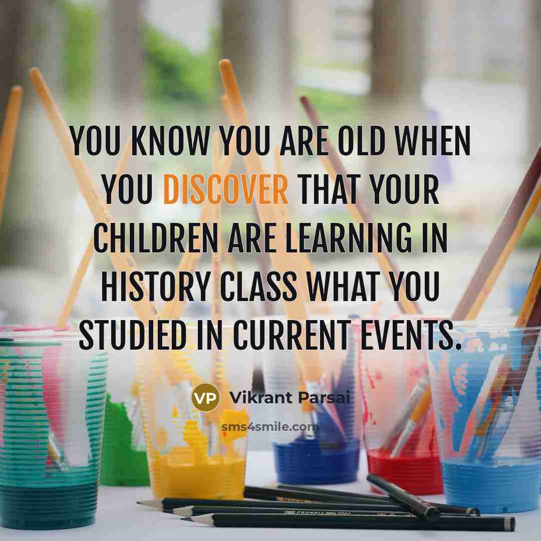 “You know you are old when you discover that your…” quote by Vikrant Parsai