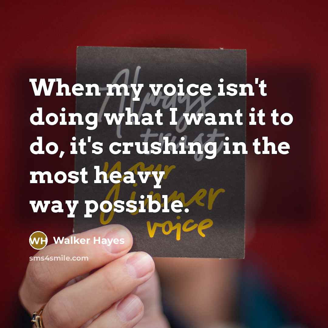 “When my voice isn't doing what I want it to…” quote by Walker Hayes