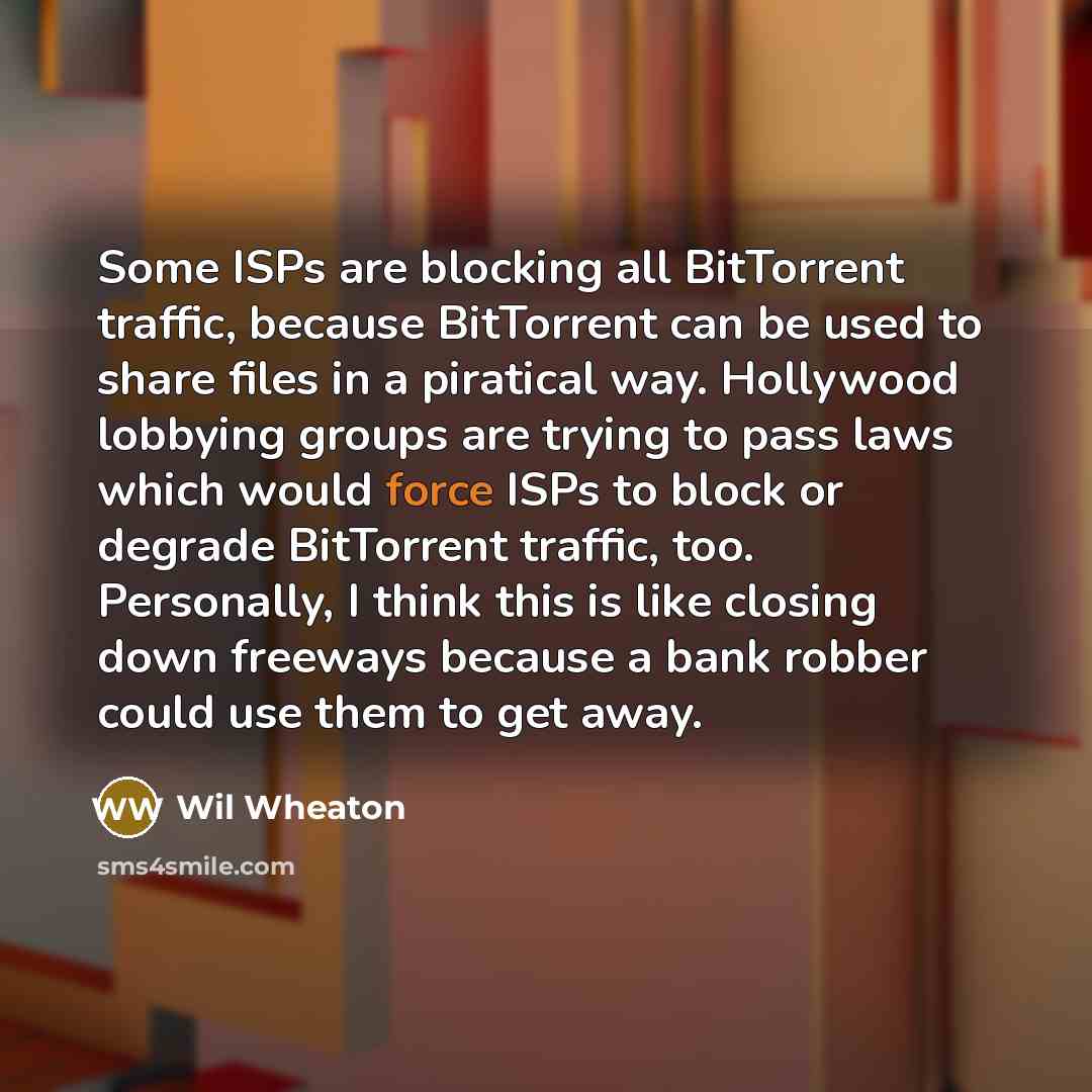 “Some ISPs are blocking all BitTorrent traffic, because BitTorrent can…” quote by Wil Wheaton