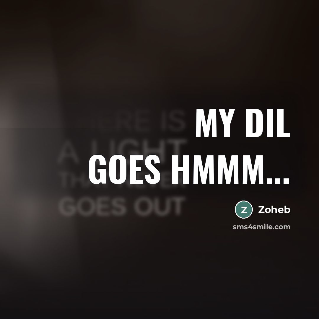 “My dil goes hmmm...” quote by Zoheb
