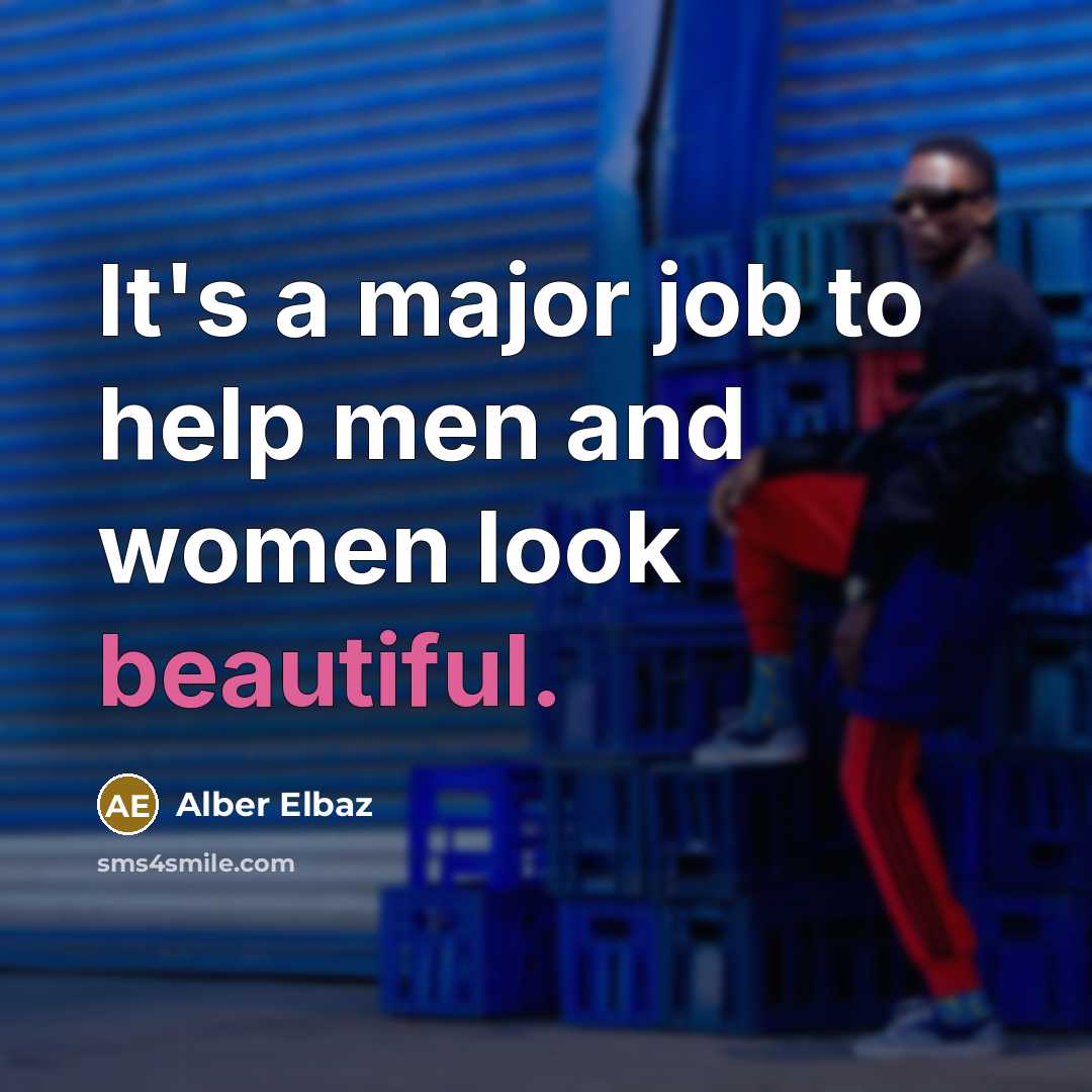 “It's a major job to help men and women look…” quote by Alber Elbaz