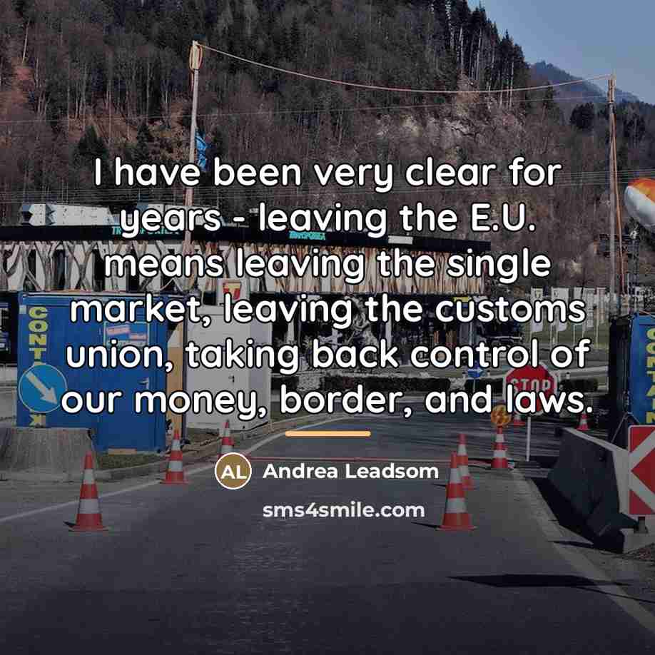 “I have been very clear for years - leaving the…” quote by Andrea Leadsom