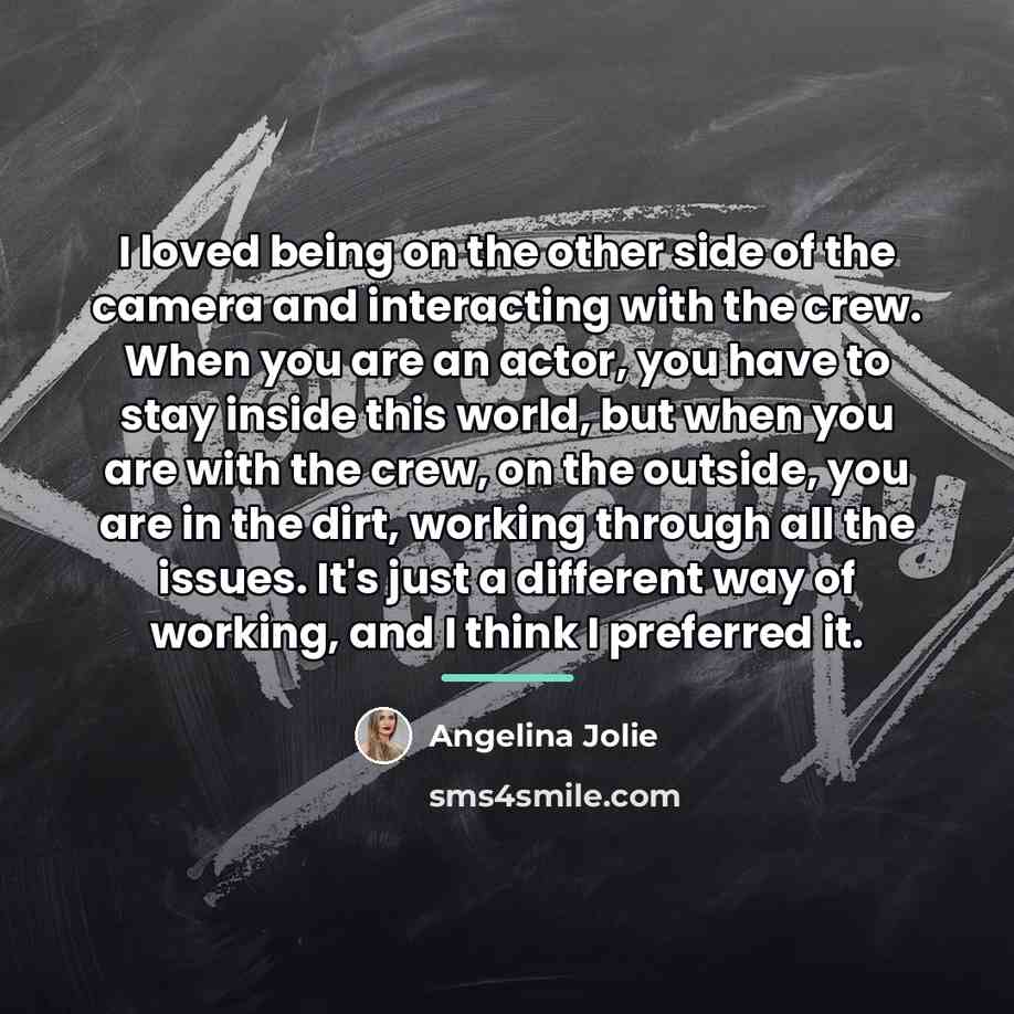 “I loved being on the other side of the camera…” quote by Angelina Jolie