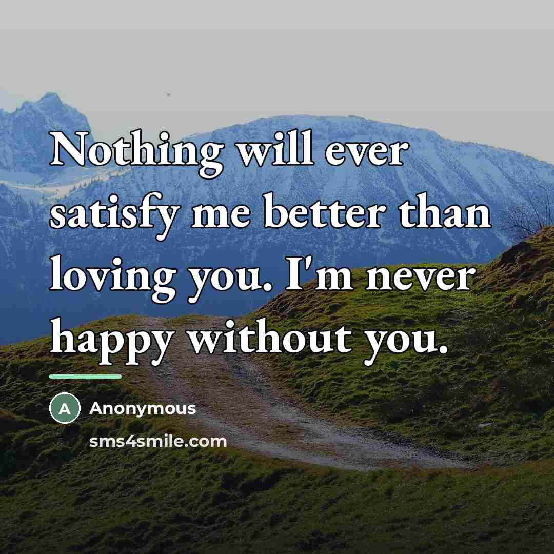 “Nothing will ever satisfy me better than loving you. I'm…” quote by Anonymous
