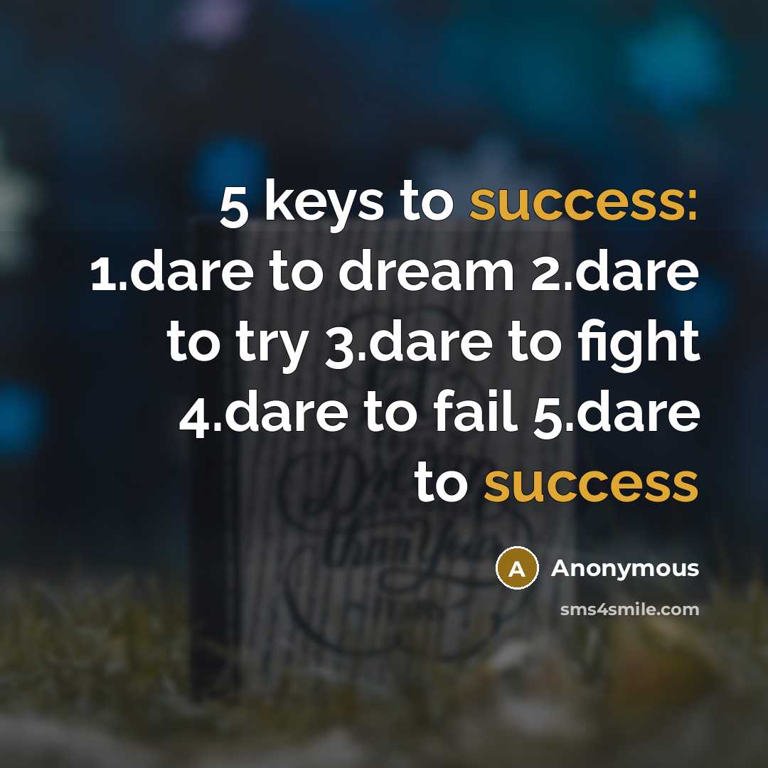 “5 keys to success: 1.dare to dream 2.dare to try…” quote by Anonymous