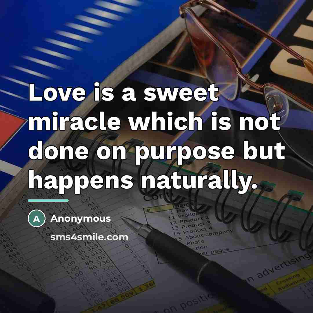 “Love is a sweet miracle which is not done on…” quote by Anonymous