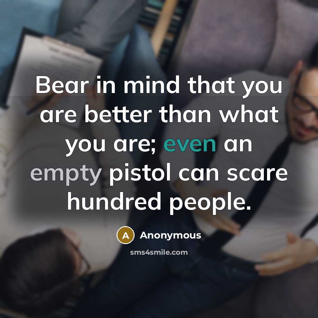 “Bear in mind that you are better than what you…” quote by Anonymous