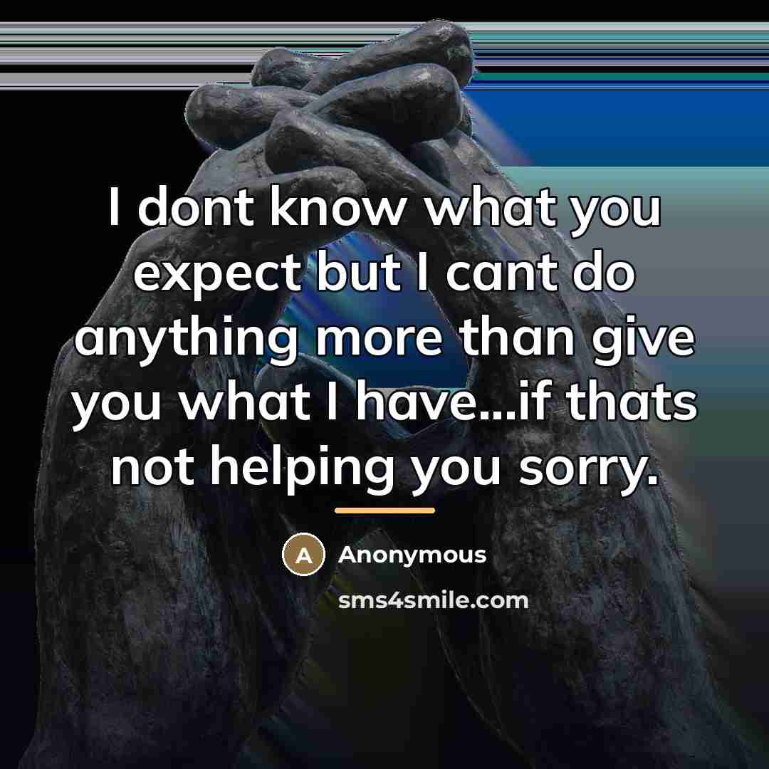 “I dont know what you expect but I cant do…” quote by Anonymous