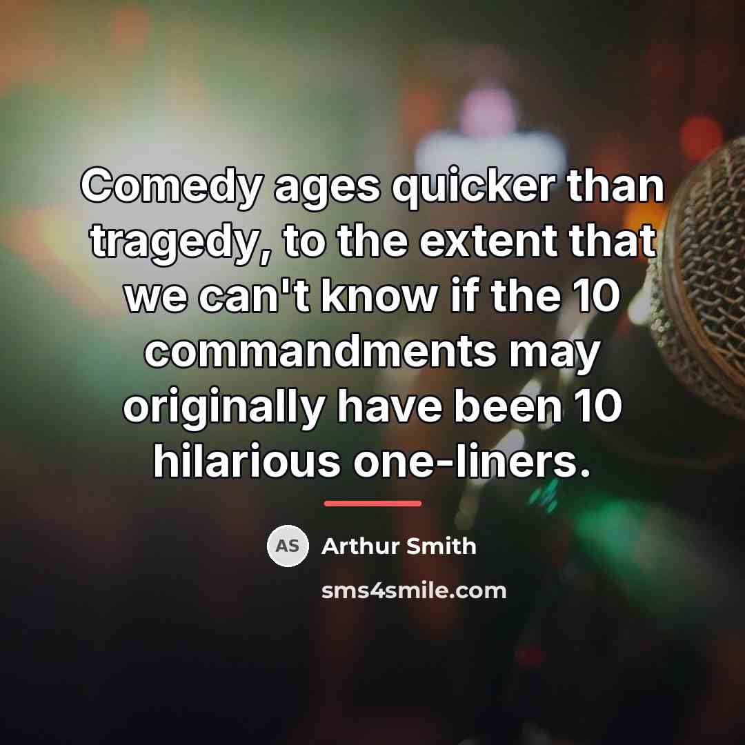 “Comedy ages quicker than tragedy, to the extent that we…” quote by Arthur Smith