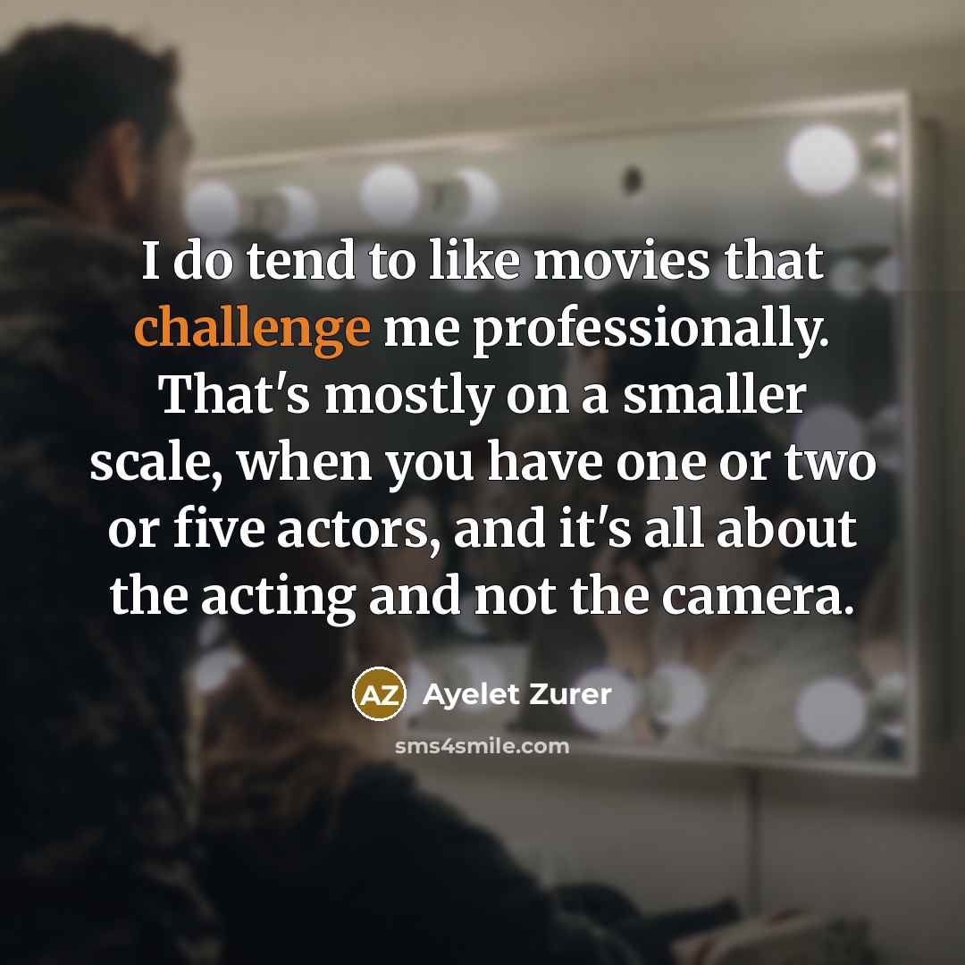 “I do tend to like movies that challenge me professionally.…” quote by Ayelet Zurer