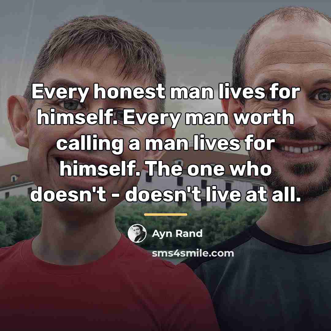 “Every honest man lives for himself. Every man worth calling…” quote by Ayn Rand