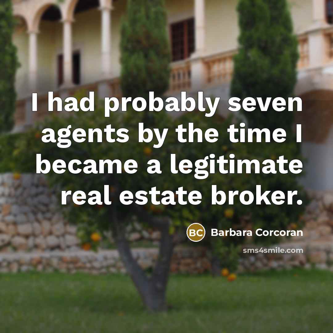 “I had probably seven agents by the time I became…” quote by Barbara Corcoran