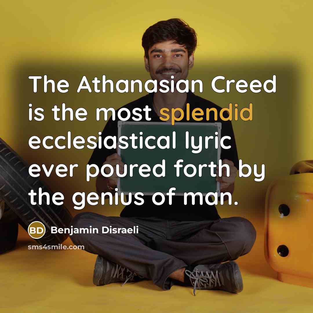 “The Athanasian Creed is the most splendid ecclesiastical lyric ever…” quote by Benjamin Disraeli