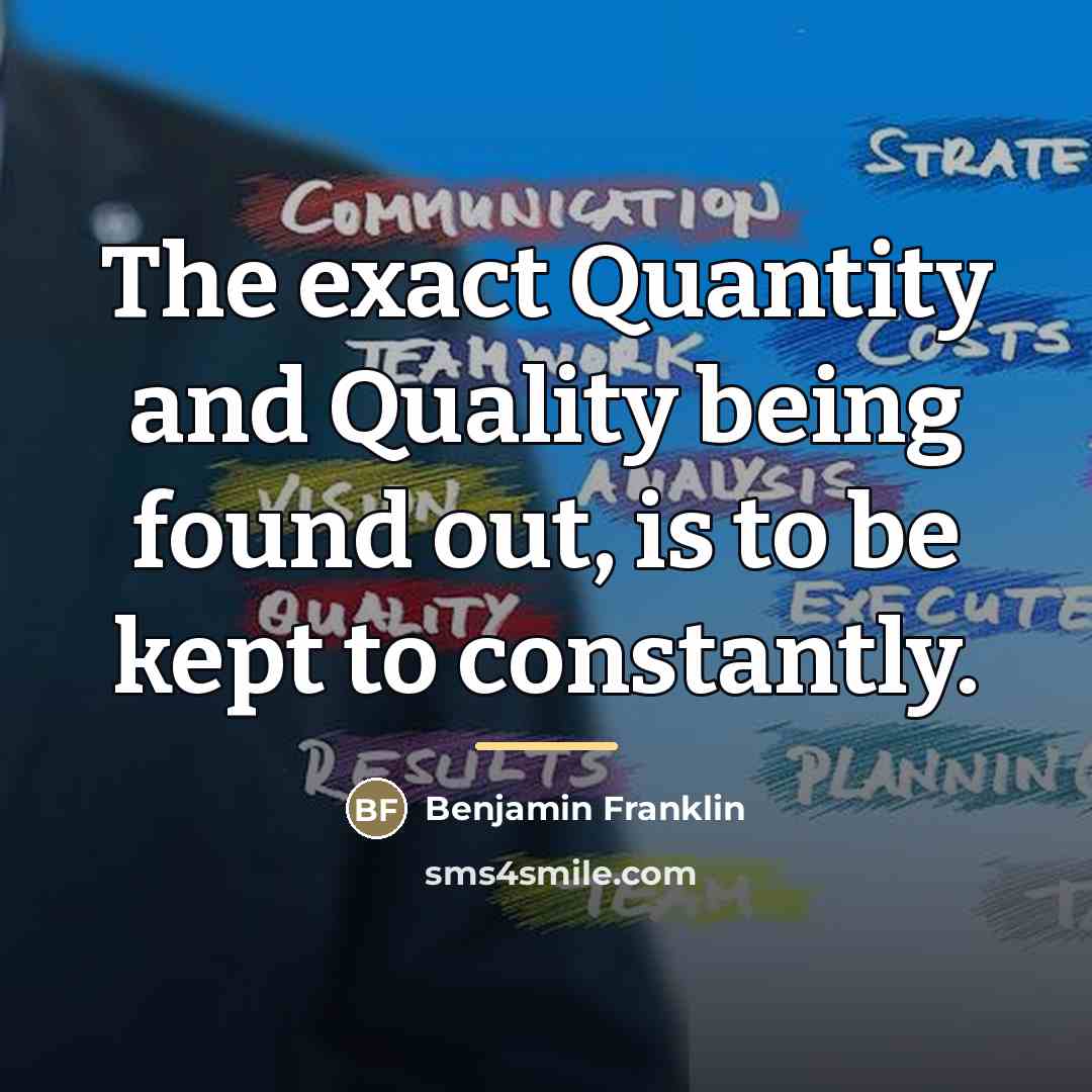 “The exact Quantity and Quality being found out, is to…” quote by Benjamin Franklin