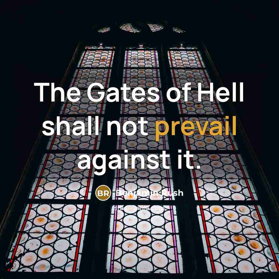 “The Gates of Hell shall not prevail against it.…” quote by Benjamin Rush
