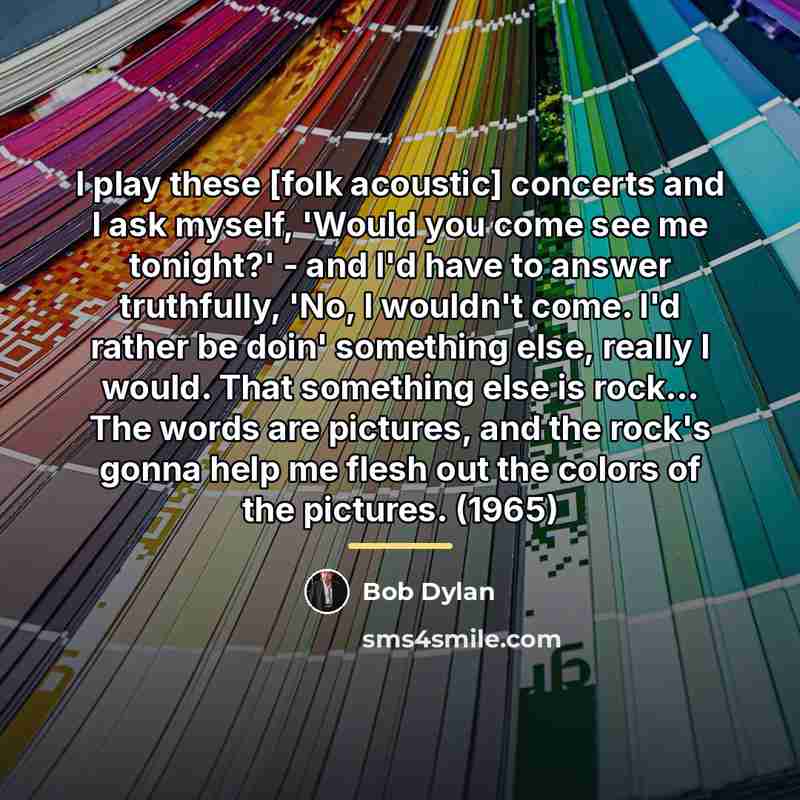 “I play these [folk acoustic] concerts and I ask myself,…” quote by Bob Dylan