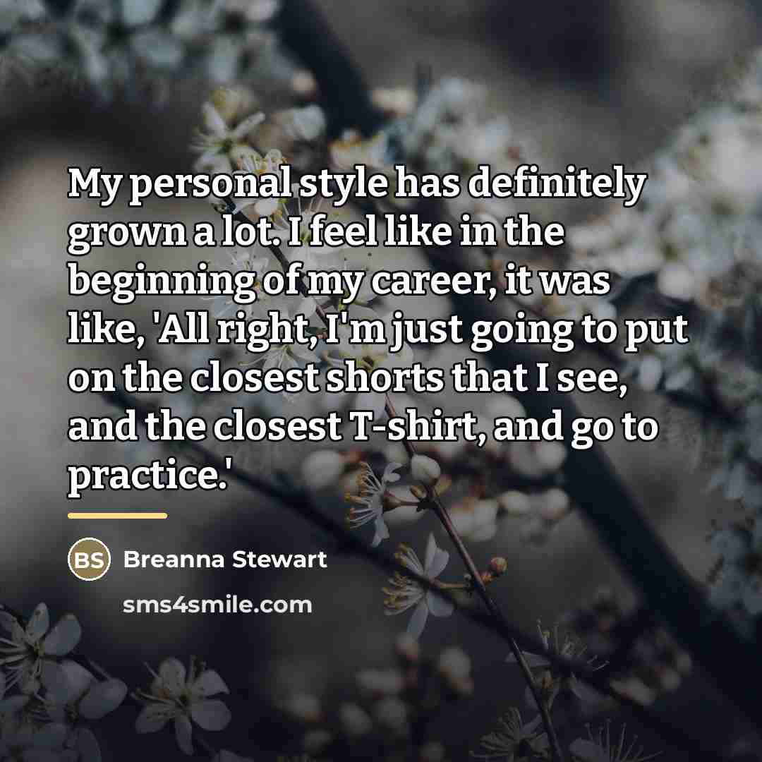 “My personal style has definitely grown a lot. I feel…” quote by Breanna Stewart
