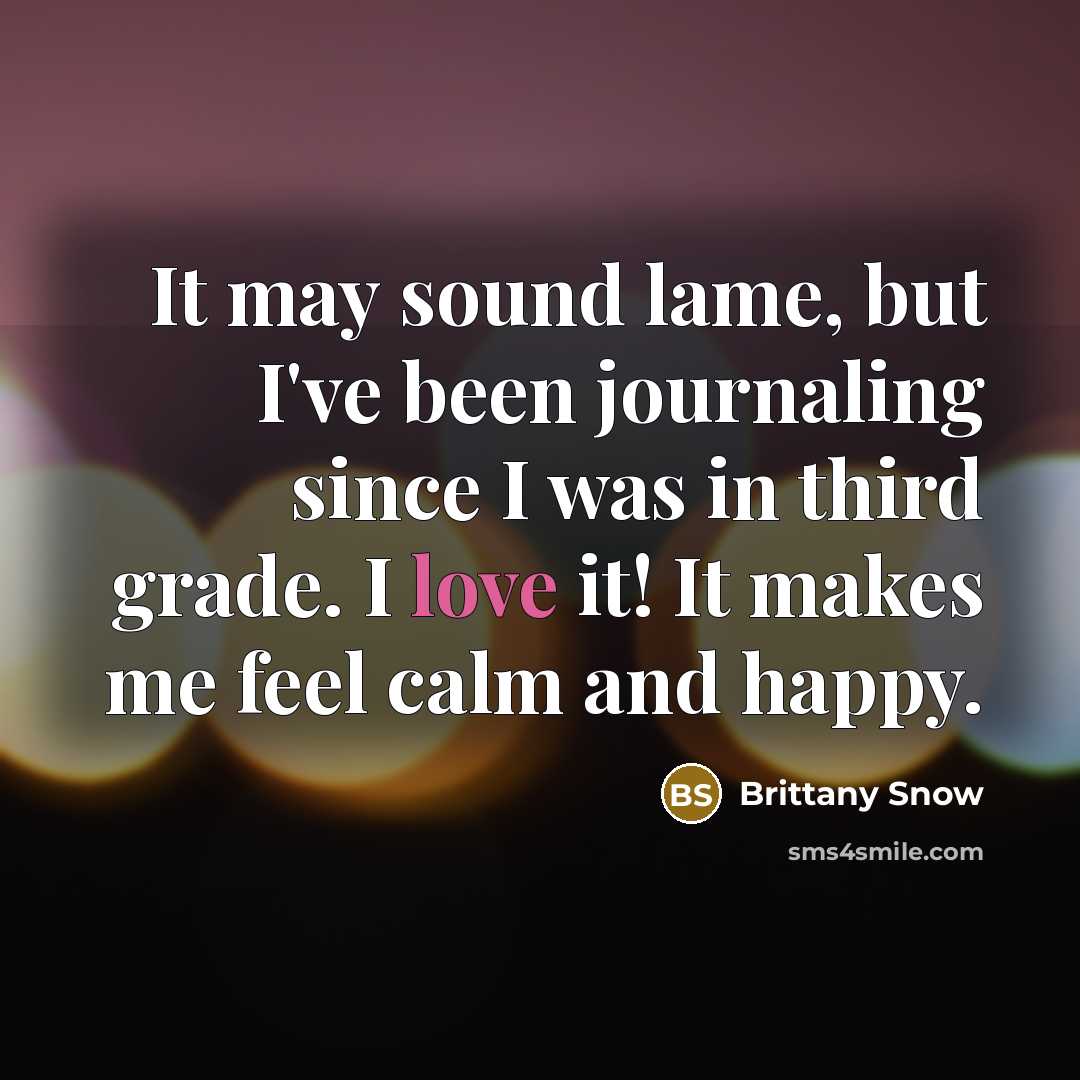 “It may sound lame, but I've been journaling since I…” quote by Brittany Snow