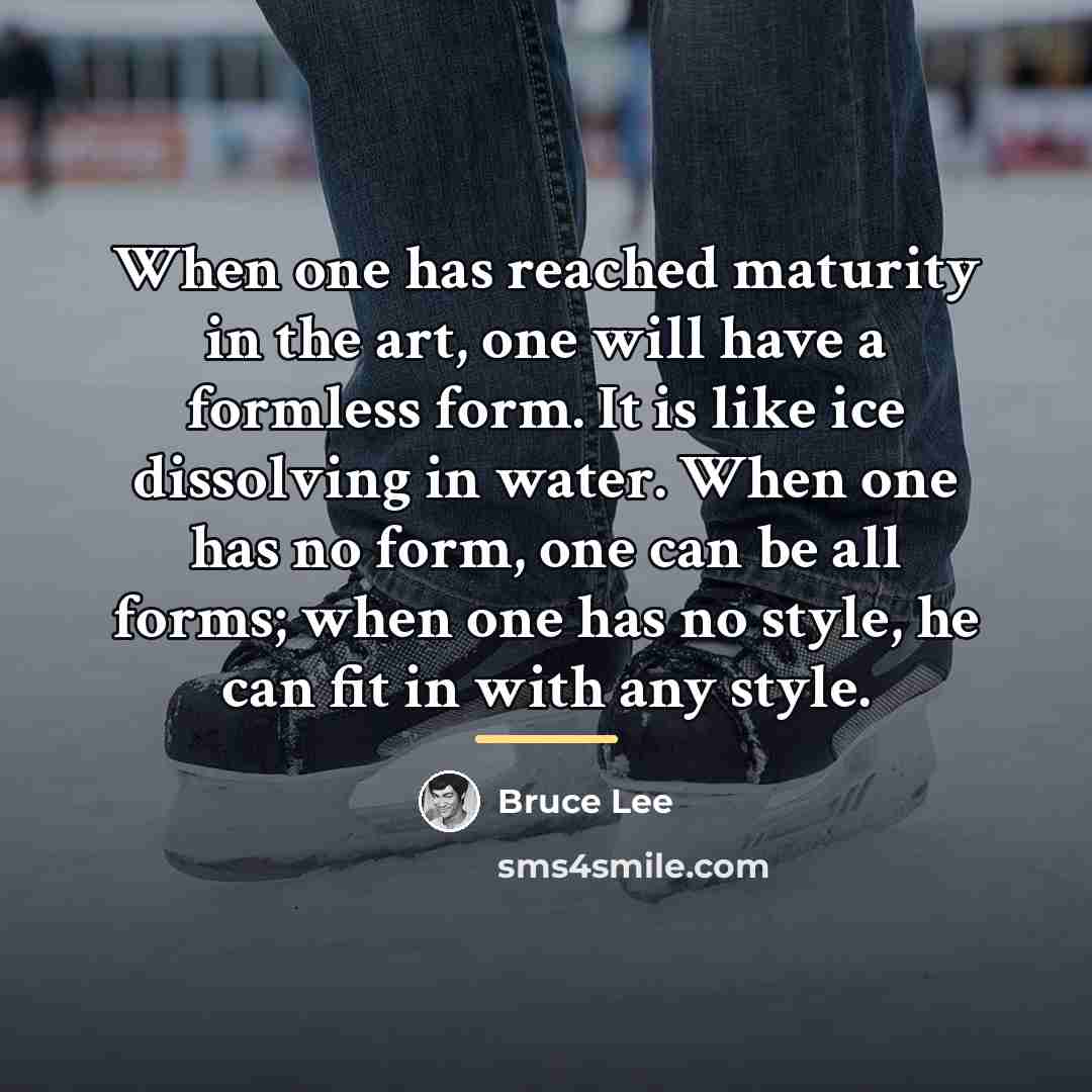 “When one has reached maturity in the art, one will…” quote by Bruce Lee