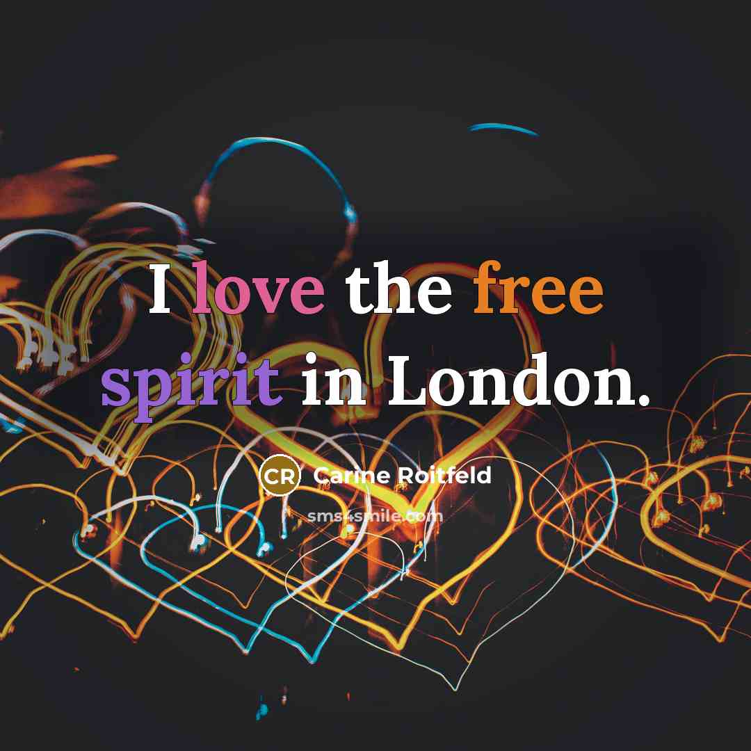 “I love the free spirit in London.…” quote by Carine Roitfeld