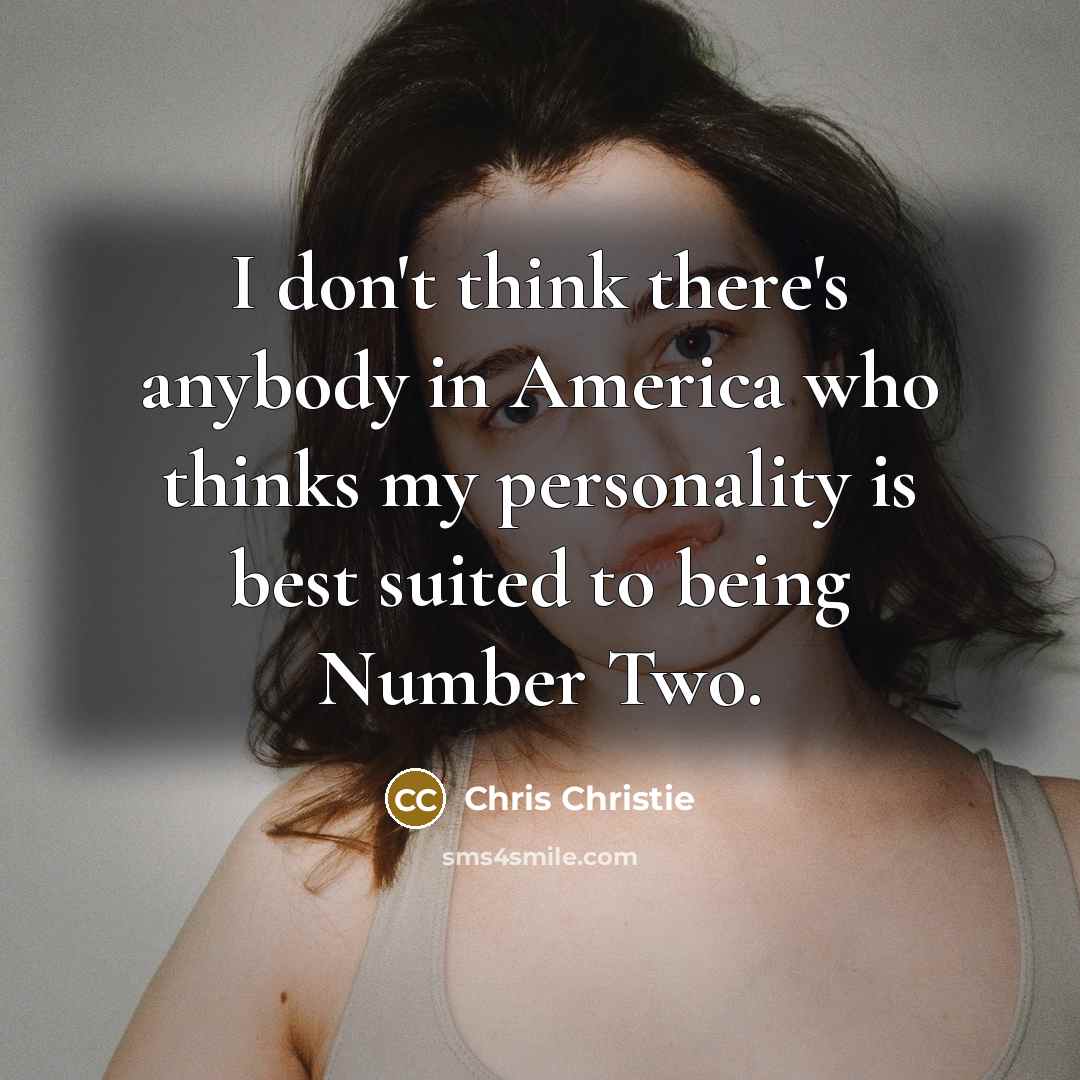 “I don't think there's anybody in America who thinks my…” quote by Chris Christie