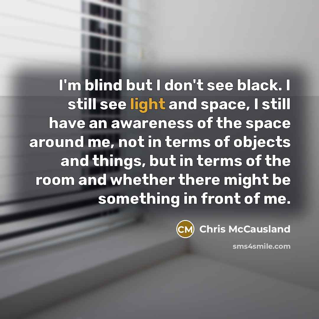 “I'm blind but I don't see black. I still see…” quote by Chris McCausland