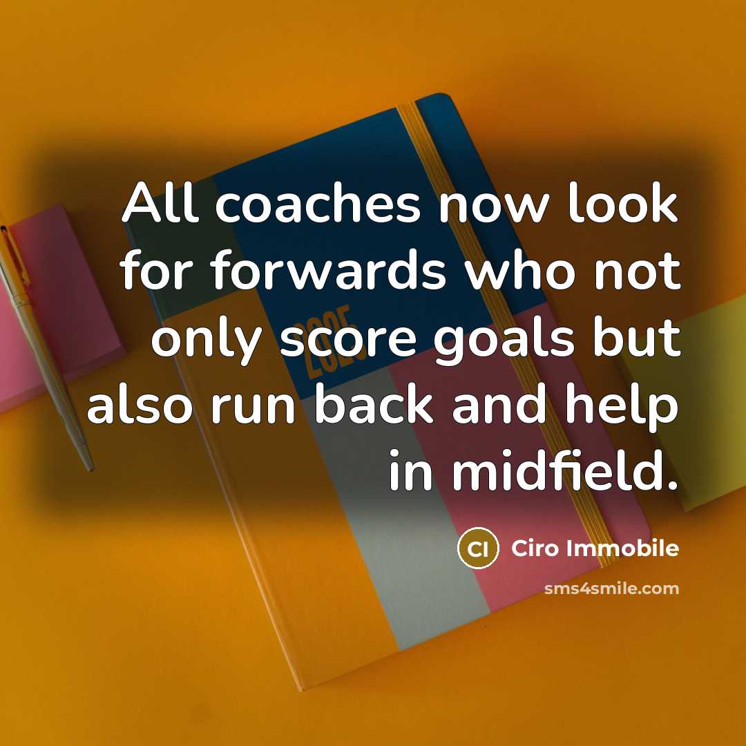 “All coaches now look for forwards who not only score…” quote by Ciro Immobile