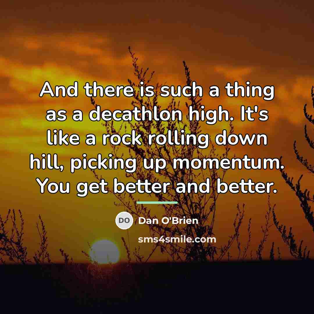 “And there is such a thing as a decathlon high.…” quote by Dan O'Brien