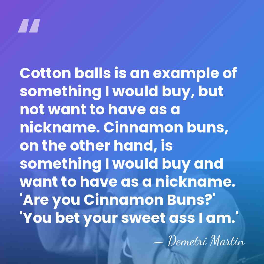 Cotton balls is an example of something I would buy, but not&hellip; - Demetri Martin