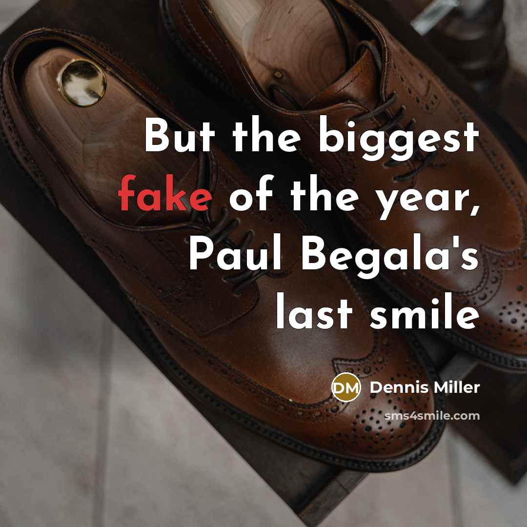 “But the biggest fake of the year, Paul Begala's last…” quote by Dennis Miller