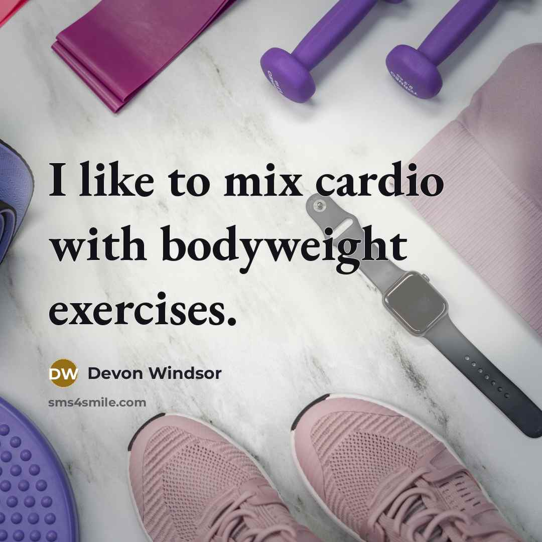 “I like to mix cardio with bodyweight exercises.…” quote by Devon Windsor
