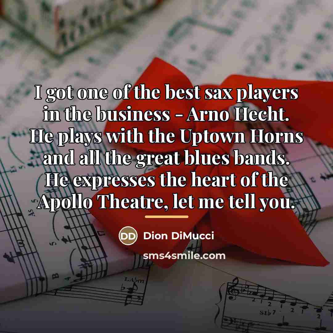 “I got one of the best sax players in the…” quote by Dion DiMucci
