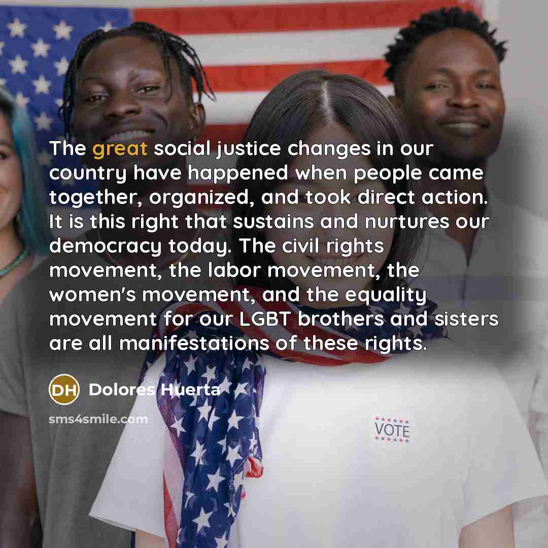 “The great social justice changes in our country have happened…” quote by Dolores Huerta