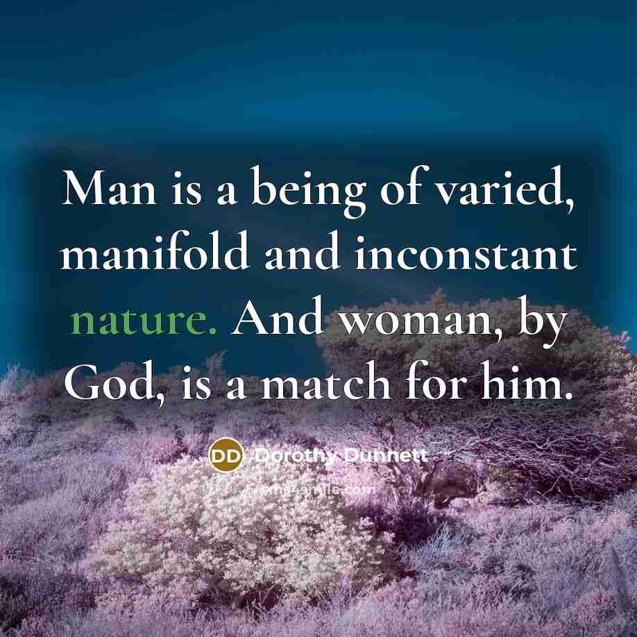 “Man is a being of varied, manifold and inconstant nature.…” quote by Dorothy Dunnett