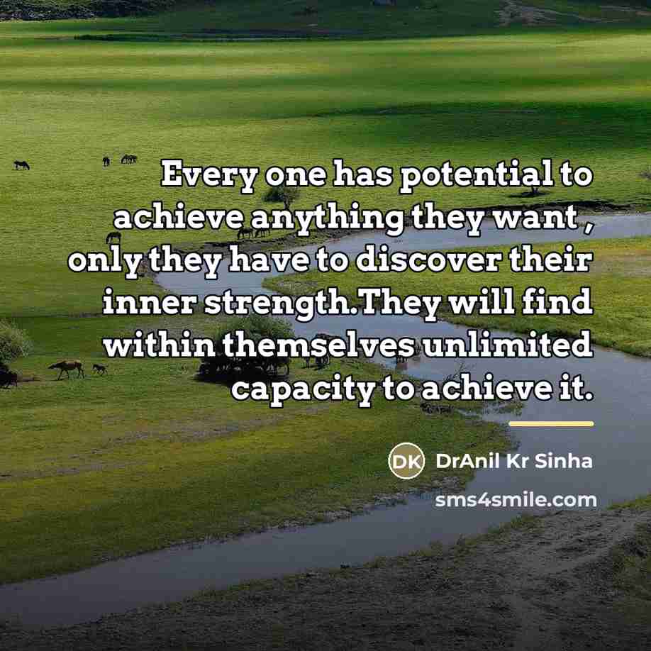 “Every one has potential to achieve anything they want ,…” quote by DrAnil Kr Sinha