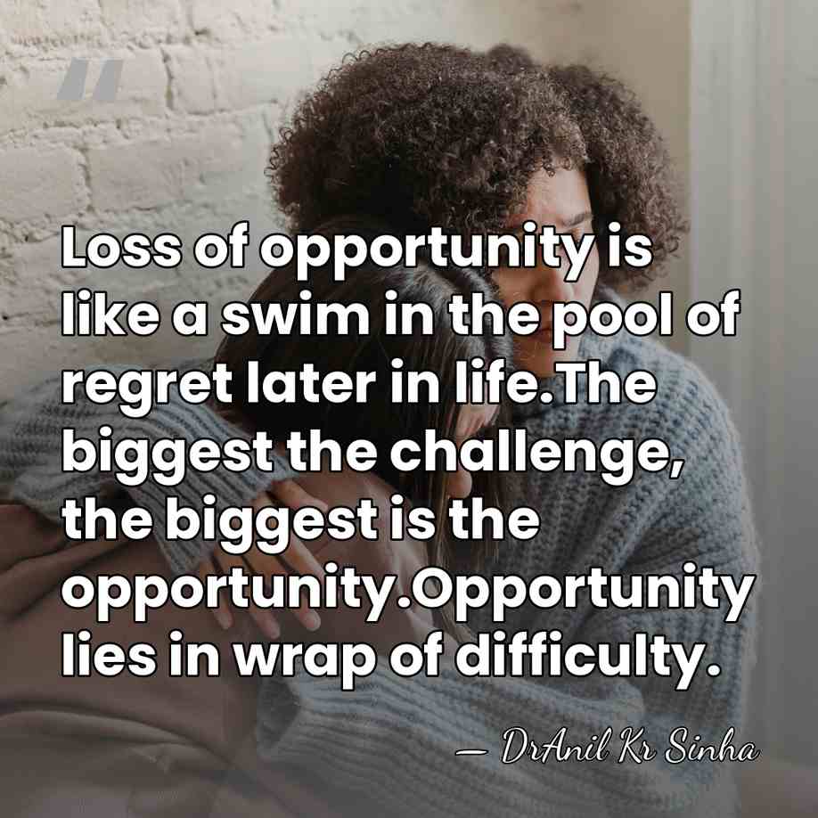 Loss of opportunity is like a swim in the pool of regret&hellip; - DrAnil Kr Sinha