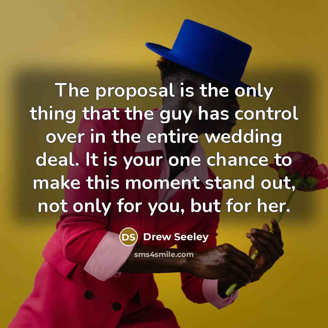 “The proposal is the only thing that the guy has…” quote by Drew Seeley