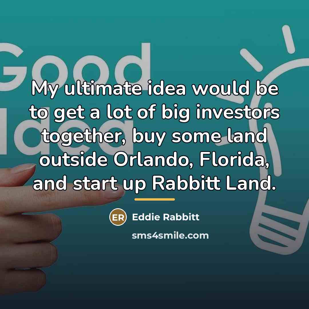 “My ultimate idea would be to get a lot of…” quote by Eddie Rabbitt