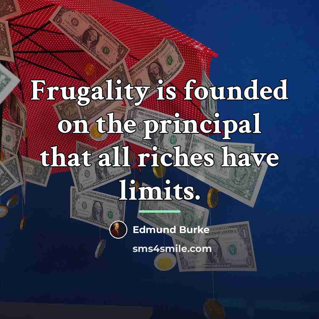 “Frugality is founded on the principal that all riches have…” quote by Edmund Burke