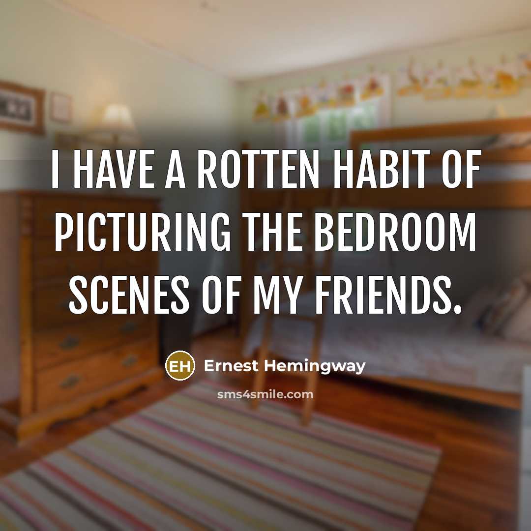 “I have a rotten habit of picturing the bedroom scenes…” quote by Ernest Hemingway