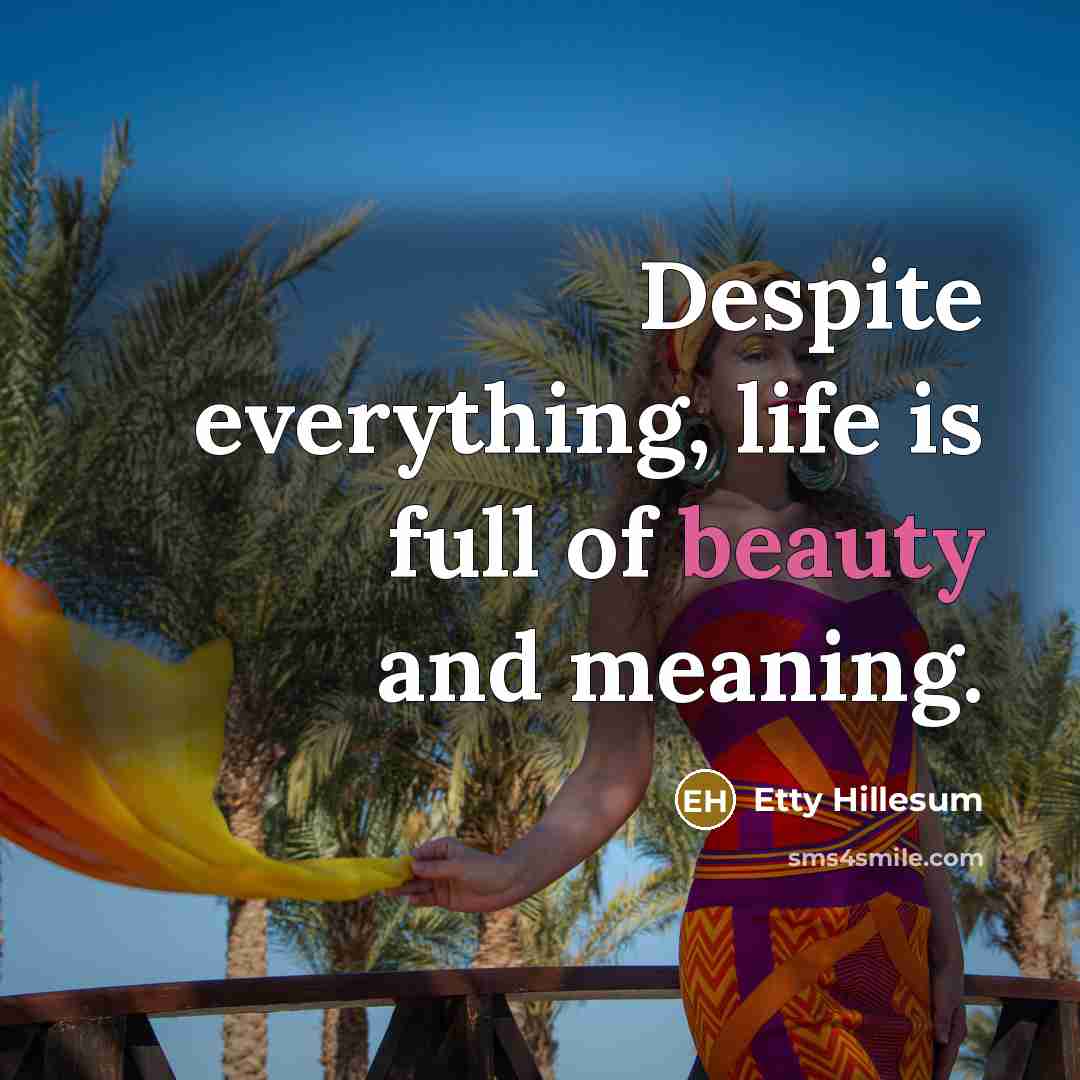 “Despite everything, life is full of beauty and meaning.…” quote by Etty Hillesum
