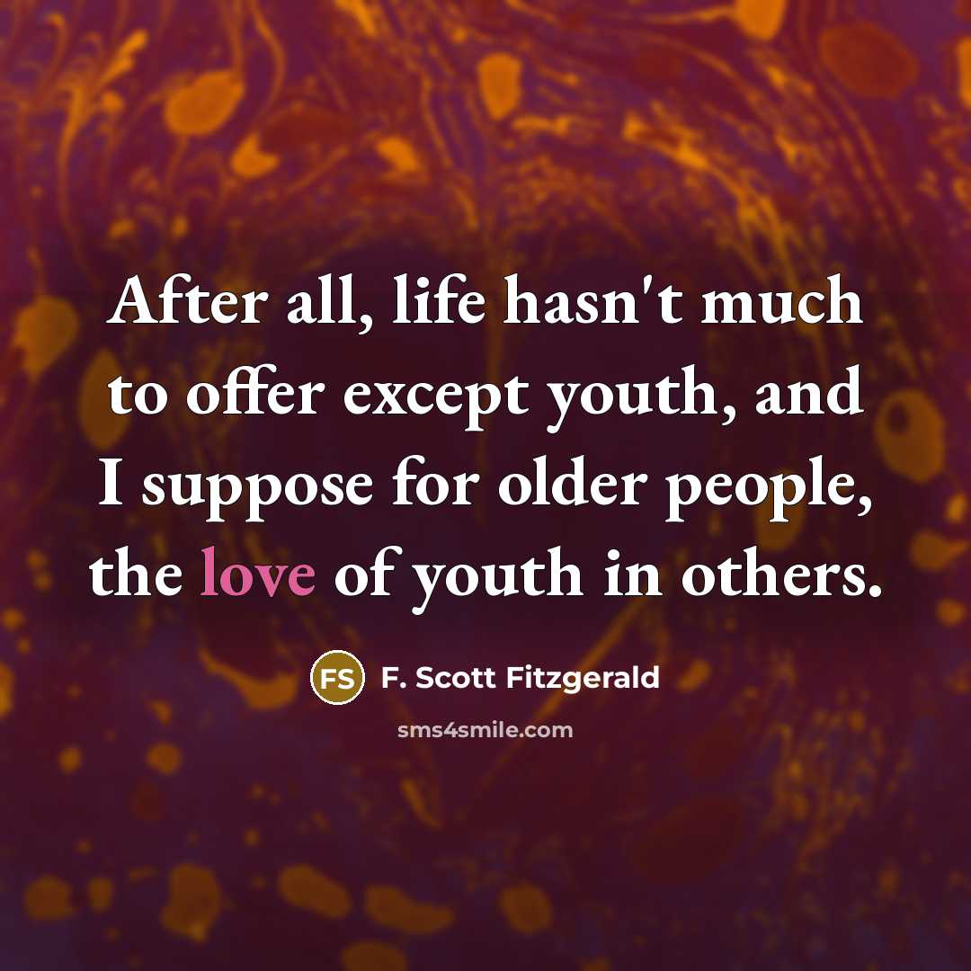 “After all, life hasn't much to offer except youth, and…” quote by F. Scott Fitzgerald