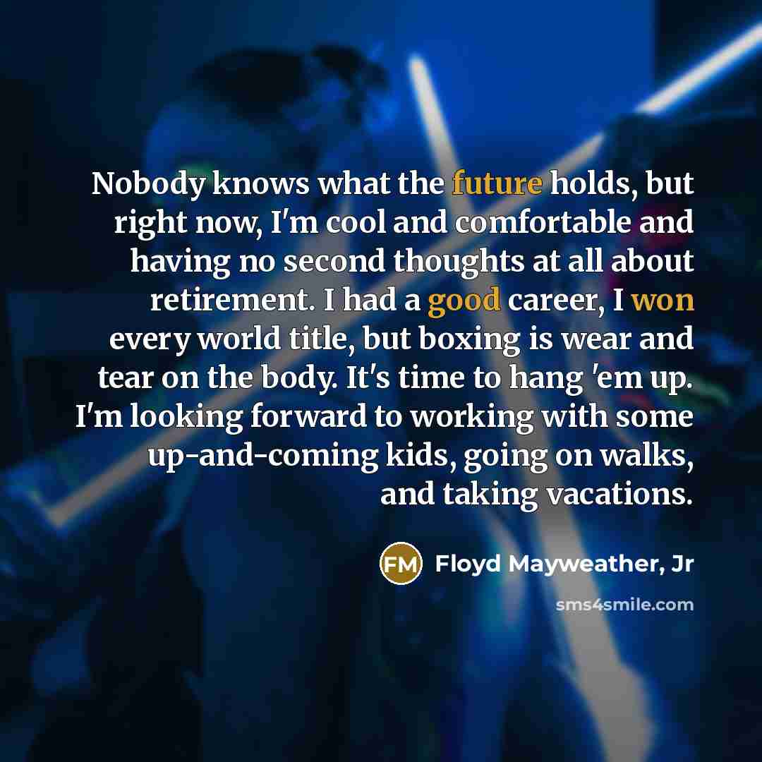 “Nobody knows what the future holds, but right now, I'm…” quote by Floyd Mayweather, Jr