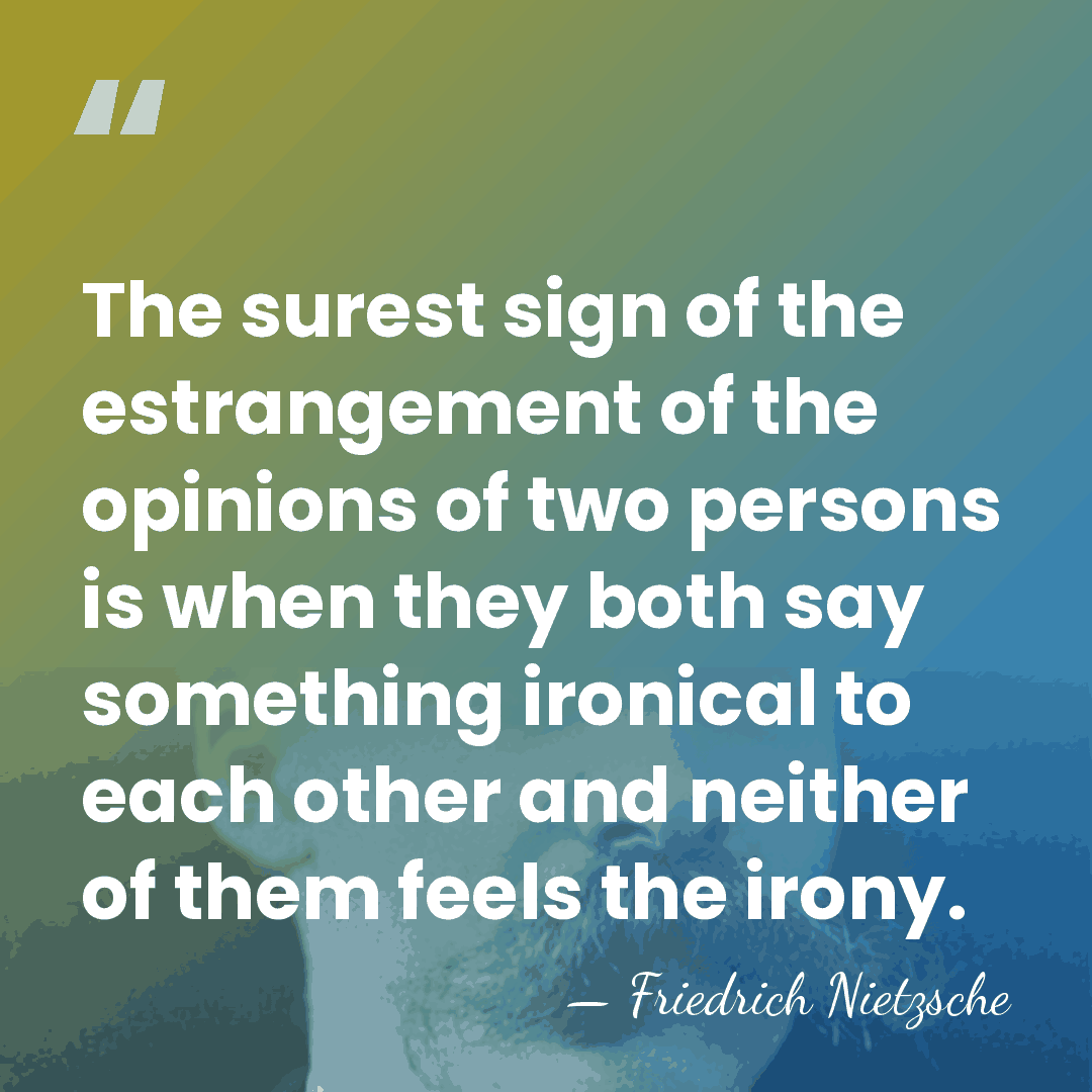 The surest sign of the estrangement of the opinions of two persons&hellip; - Friedrich Nietzsche
