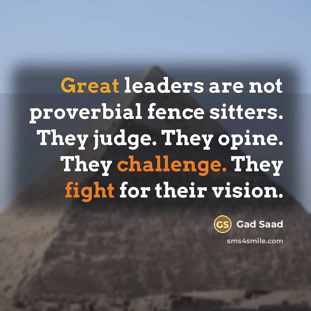 “Great leaders are not proverbial fence sitters. They judge. They…” quote by Gad Saad