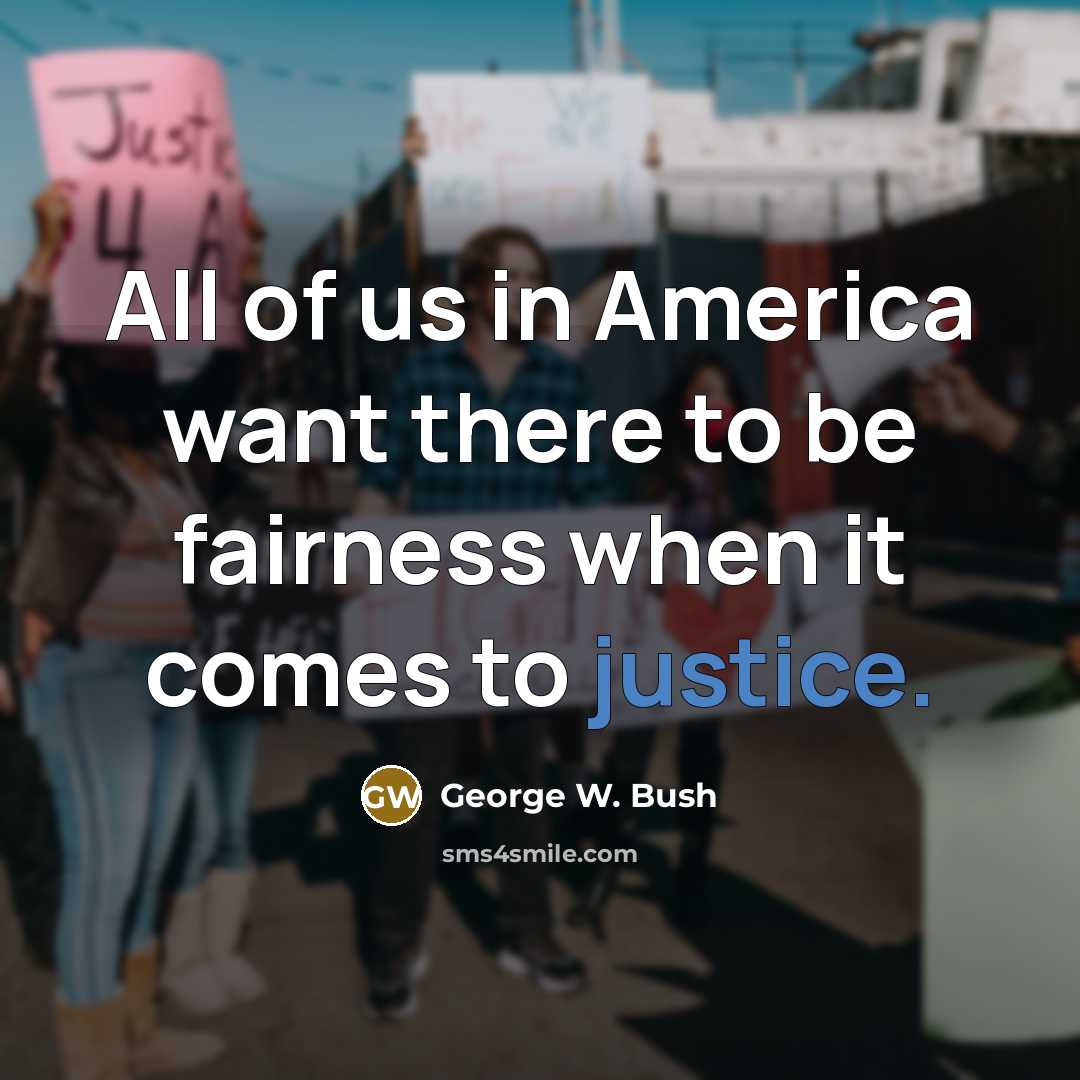 “All of us in America want there to be fairness…” quote by George W. Bush