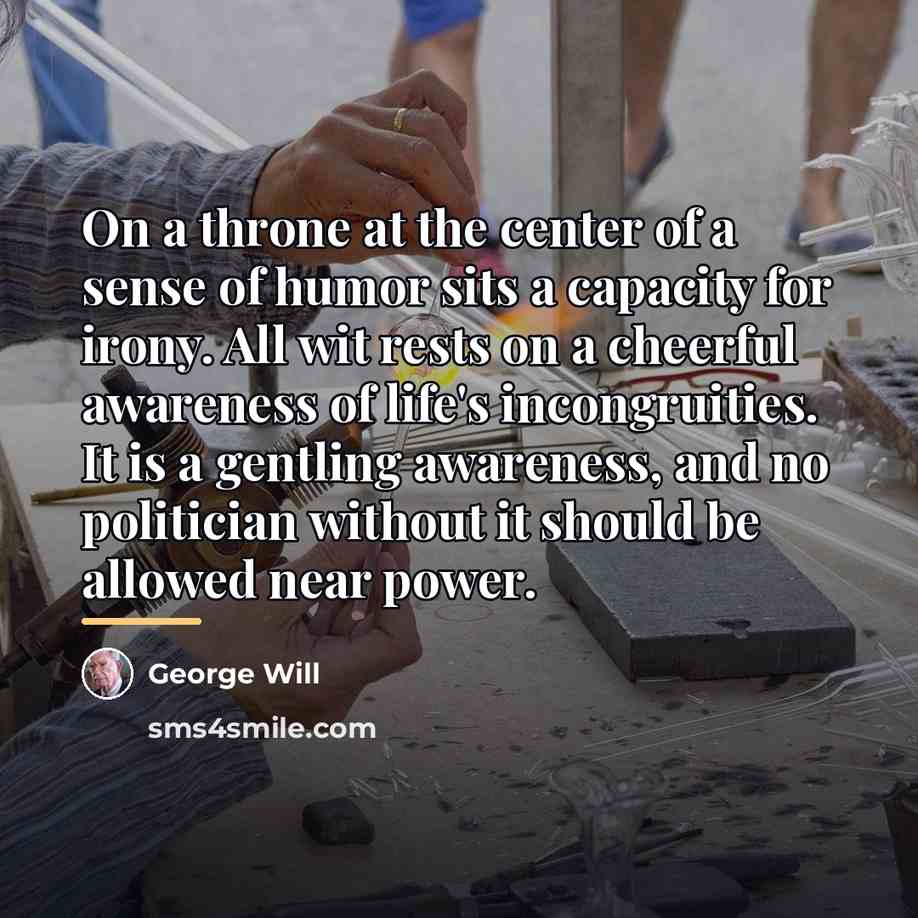 “On a throne at the center of a sense of…” quote by George Will