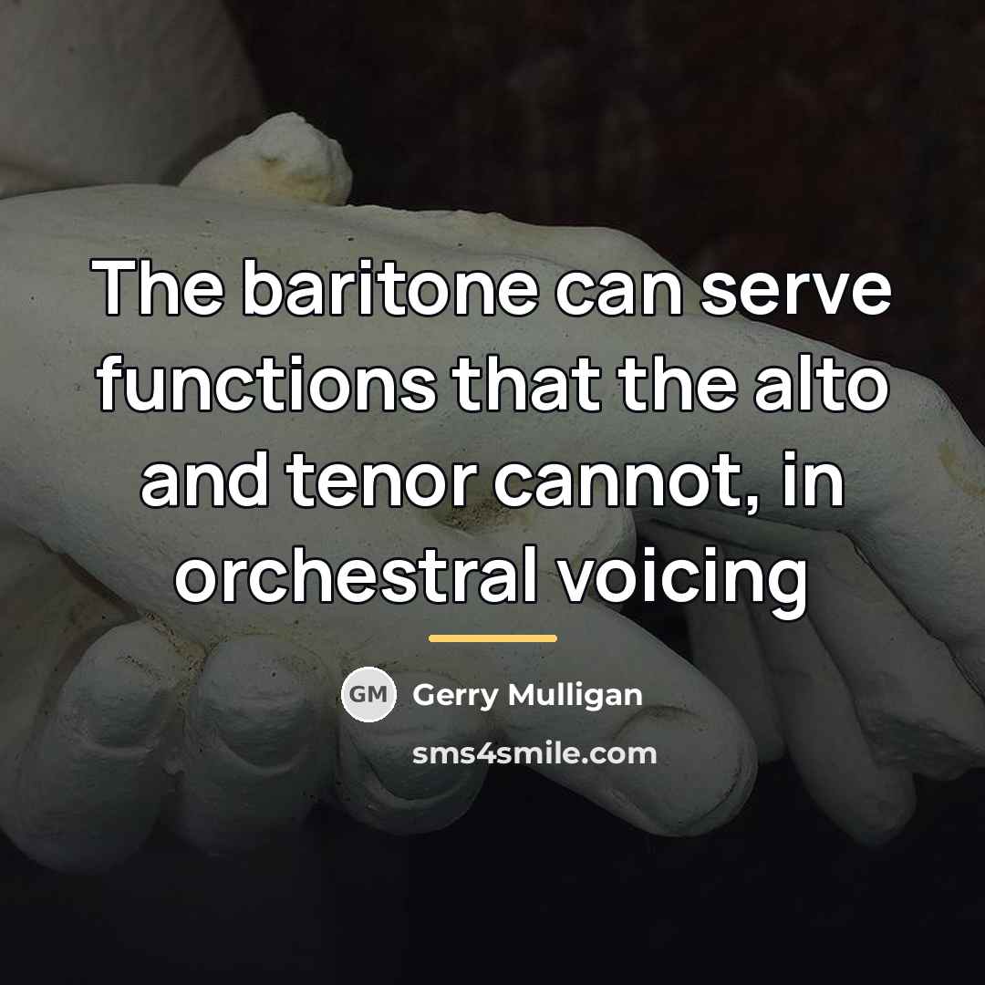 “The baritone can serve functions that the alto and tenor…” quote by Gerry Mulligan